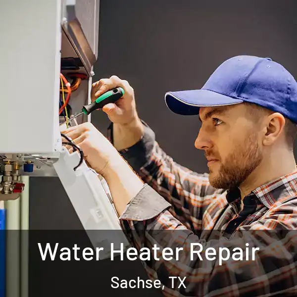  Water Heater Repair Sachse, TX
